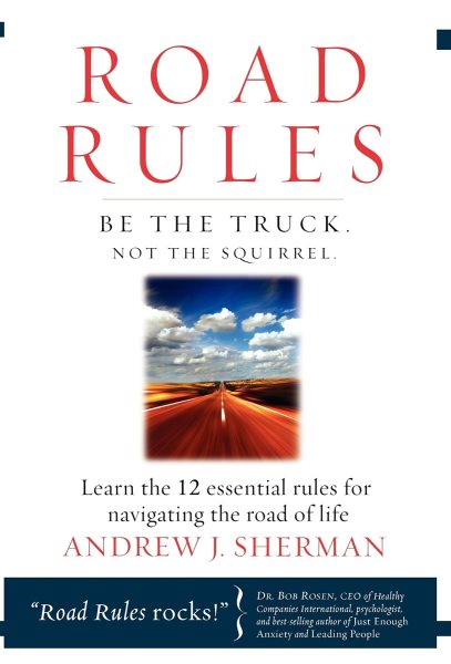Road Rules: Be the Truck. Not the Squirrel. Learn the 12 Essential Rules for Navigating the Road of Life cover