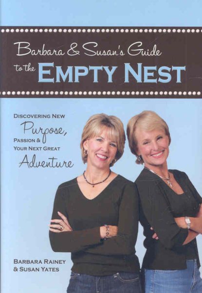 Barbara & Susan's Guide to the Empty Nest: Discovering New Purpose, Passion & Your Next Great Adventure cover