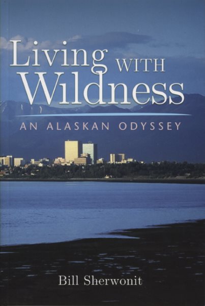 Living With Wildness: An Alaskan Odyssey cover