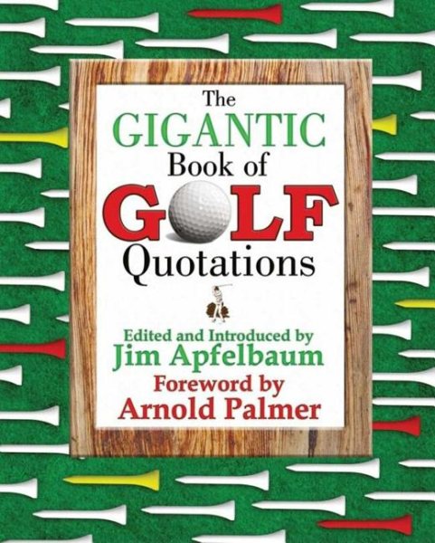 The Gigantic Book of Golf Quotations: Thousands of Notable Quotables from Tommy Armour to Fuzzy Zoeller