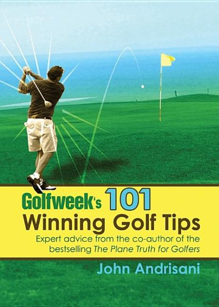 Golfweek's 101 Winning Golf Tips: Expert Shotmaking Advice from the Co-Author of the Bestselling The Plane Truth for Golfers cover