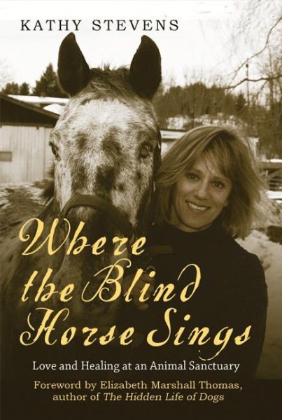 Where the Blind Horse Sings: Love and Healing at an Animal Sanctuary cover