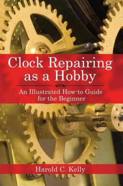 Clock Repairing as a Hobby: An Illustrated How-To Guide for the Beginner cover