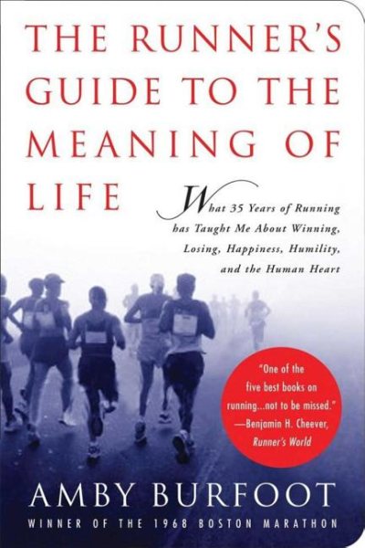 The Runner's Guide to the Meaning of Life: What 35 Years of Running Has Taught Me About Winning, Losing, Happiness, Humility, and the Human Heart cover