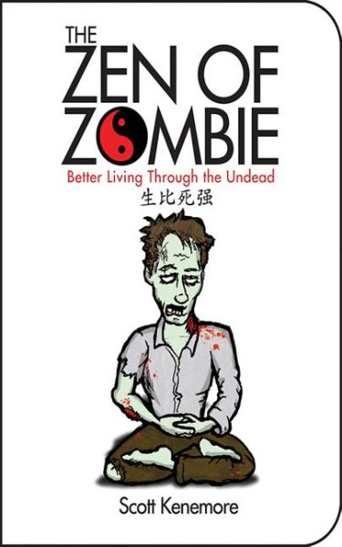 The Zen of Zombie: Better Living Through the Undead (Zen of Zombie Series) cover