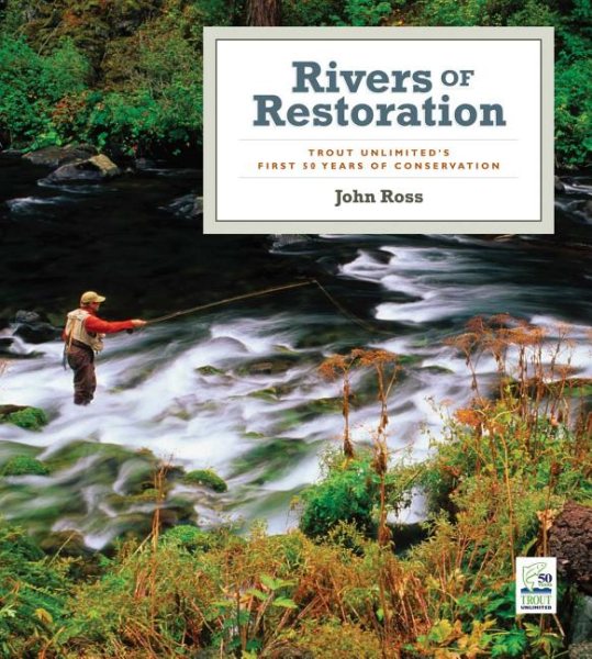 Rivers of Restoration: Trout Unlimited's First 50 Years of Conservation cover