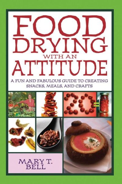 Food Drying with an Attitude: A Fun and Fabulous Guide to Creating Snacks, Meals, and Crafts cover
