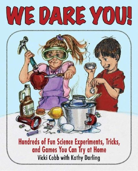 We Dare You!: Hundreds of Science Bets, Challenges, and Experiments You Can Do at Home cover