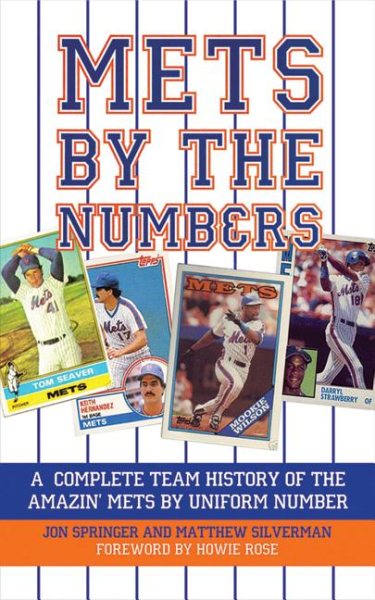 Mets by the Numbers: A Complete Team History of the Amazin' Mets by Uniform Numbers