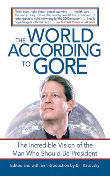 The World According to Gore: The Incredible Vision of the Man Who Should be President cover