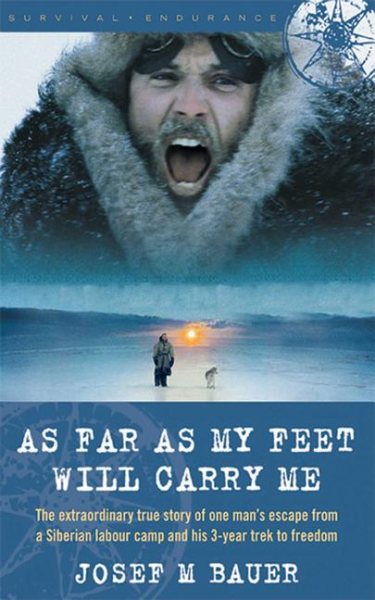 As Far as My Feet Will Carry Me: The Extraordinary True Story of One Man's Escape from a Siberian Labor Camp and His 3-Year Trek to Freedom cover