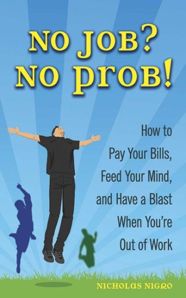 No Job? No Prob!: How to Pay Your Bills, Feed Your Mind, and Have a Blast When You're Out of Work cover