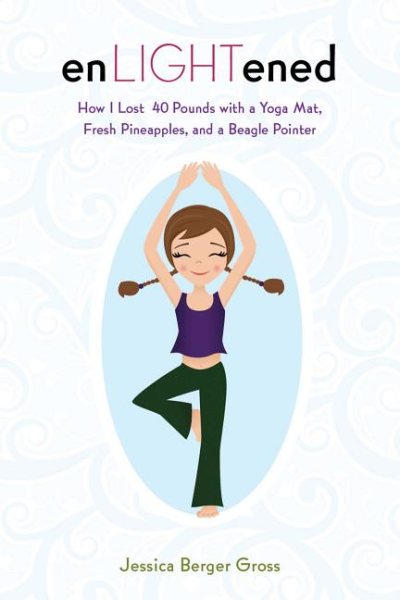 enLIGHTened: How I Lost 40 Pounds with a Yoga Mat, Fresh Pineapples, and a Beagle Pointer cover