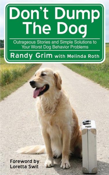 Don't Dump the Dog: Outrageous Stories and Simple Solutions to Your Worst Dog Behavior Problems cover