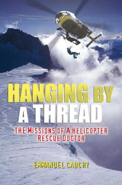 Hanging By A Thread: The Missions of a Helicopter Rescue Doctor cover