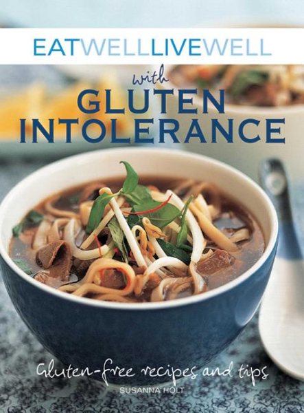 Eat Well Live Well with Gluten Intolerance: Gluten-Free Recipes and Tips cover