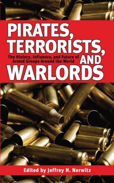 Pirates, Terrorists, and Warlords: The History, Influence, and Future of Armed Groups Around the World cover
