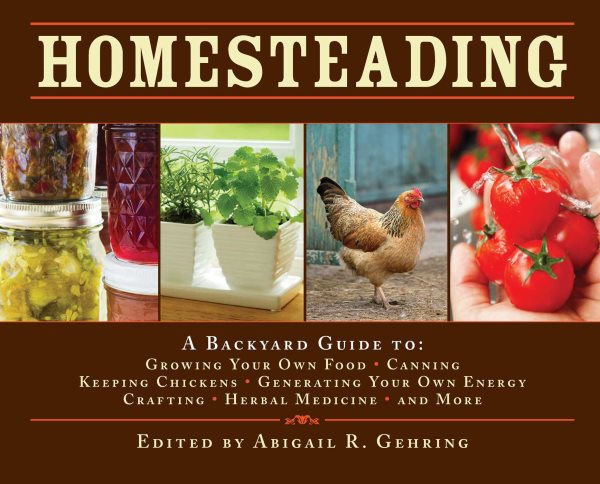 Homesteading: A Backyard Guide to Growing Your Own Food, Canning, Keeping Chickens, Generating Your Own Energy, Crafting, Herbal Medicine, and More (Back to Basics Guides) cover