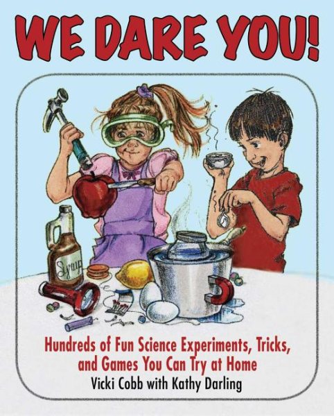 We Dare You: Hundreds of Fun Science Bets, Challenges, and Experiments You Can Do at Home cover