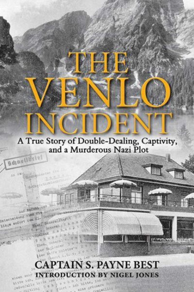 The Venlo Incident: A True Story of Double-Dealing, Captivity, and a Murderous Nazi Plot cover