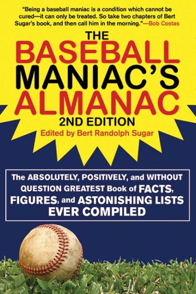 The Baseball Maniac's Almanac: The Absolutely, Positively, and Without Question Greatest Book of Facts, Figures, and Astonishing Lists Ever Compiled ... Almanac: Absolutely, Positively & Without)