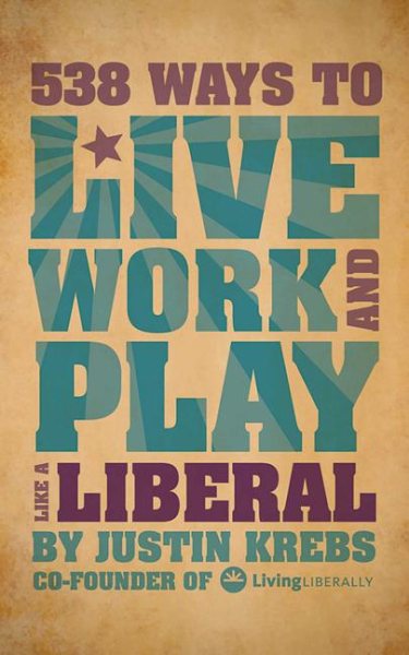 538 Ways to Live, Work, and Play Like a Liberal cover