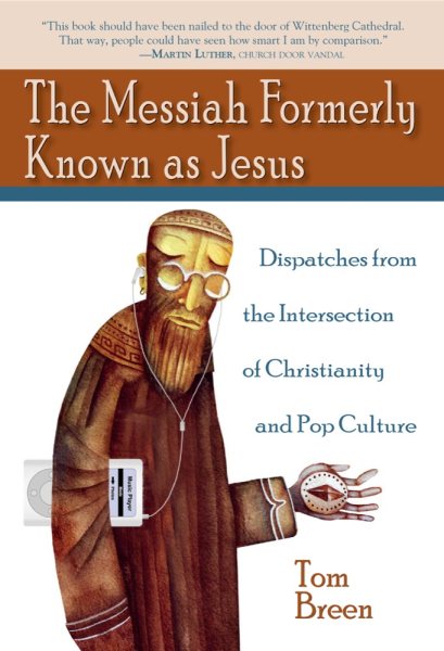 The Messiah Formerly Known as Jesus: Dispatches from the Intersection of Christianity and Pop Culture cover