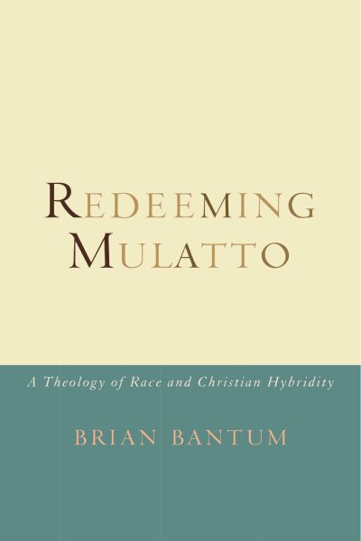 Redeeming Mulatto: A Theology of Race and Christian Hybridity cover