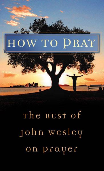 How to Pray: The Best of John Wesley on Prayer (VALUE BOOKS) cover