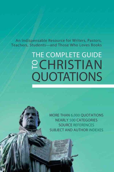 The Complete Guide to Christian Quotations: An Indispensable Resource for Writers, Pastors, Teachers, Students--and Anyone Else Who Loves Books cover