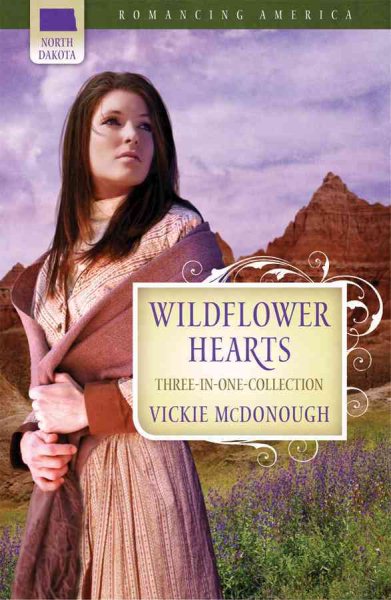 Wildflower Hearts: Wild at Heart/Outlaw Heart/Straight for the Heart (Romancing America: North Dakota) cover