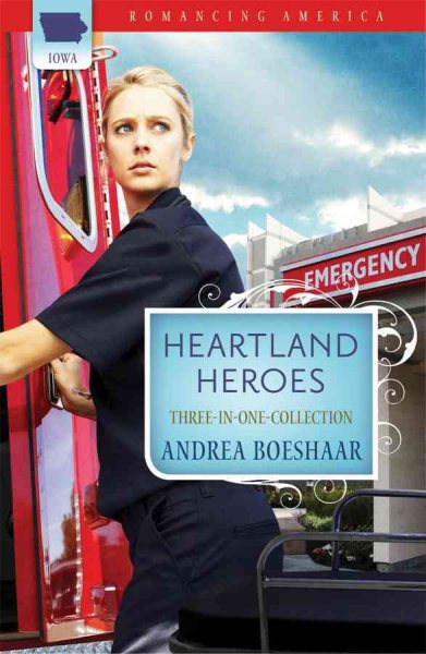 Heartland Heroes: Prescription for Love / Courting Disaster / The Superheroes Next Door (Romancing America: Iowa) cover