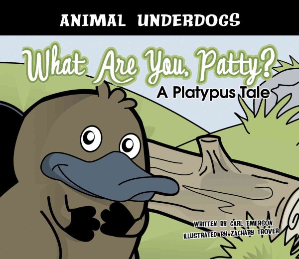 What Are You, Patty?: A Platypus Tale (Animal Underdogs) cover