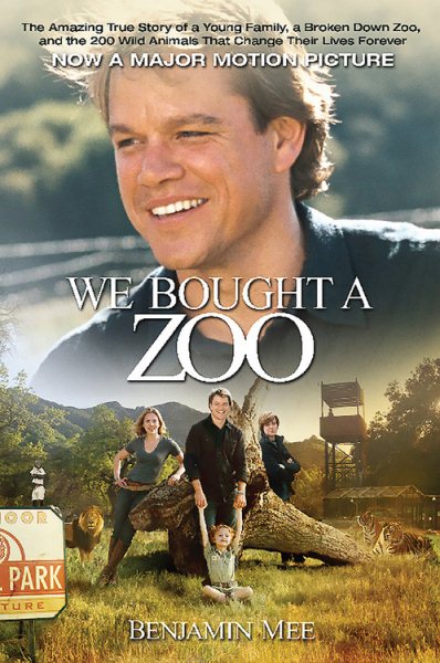 We Bought a Zoo: The Amazing True Story of a Young Family, a Broken Down Zoo, and the 200 Wild Animals that Changed Their Lives Forever