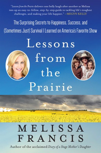 Lessons from the Prairie: The Surprising Secrets to Happiness, Success, and (Sometimes Just) Survival I Learned on Little House cover