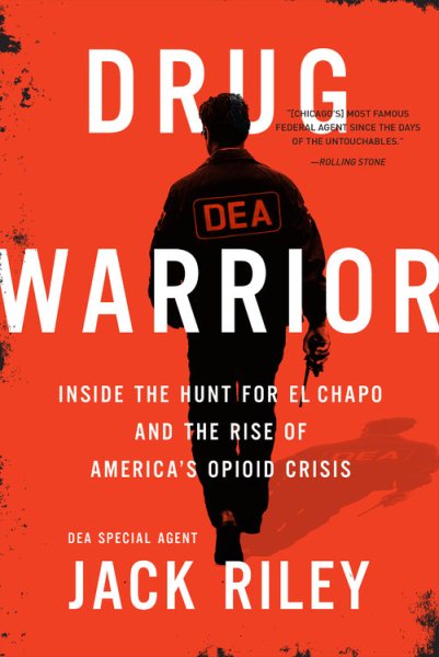 Drug Warrior: Inside the Hunt for El Chapo and the Rise of America's Opioid Crisis cover