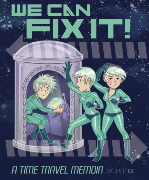 We Can Fix It: A Time Travel Memoir cover