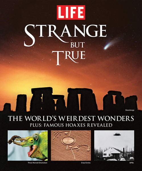 Life: Strange But True: 100 of the World's Weirdest Wonders (Plus: Famous Hoaxes Revealed) (Life (Life Books)) cover