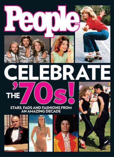 People Celebrate the'70s!: Stars, Fads and Fashions from an Amazing Decade