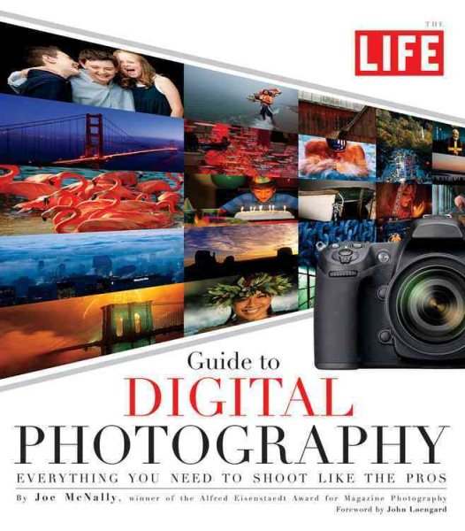 LIFE Guide to Digital Photography: Everything You Need to Shoot Like the Pros cover