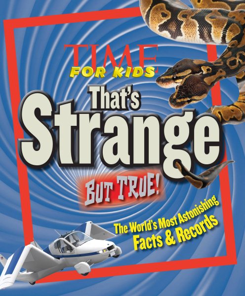 TIME For Kids That's Strange But True!: The World's Most Astonishing Facts and Records cover
