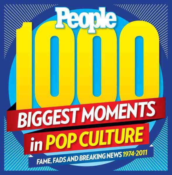 PEOPLE 1,000 Biggest Moments in Pop Culture: Fame, Fads and Breaking News 1974-2011 cover