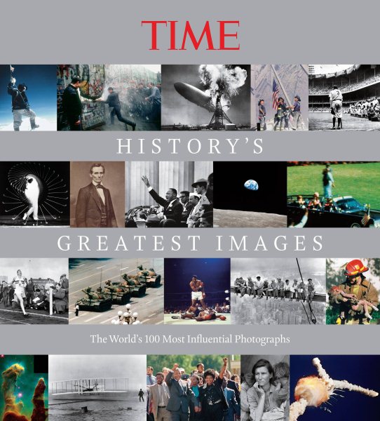 TIME History's Greatest Images: The World's 100 Most Influential Photographs cover