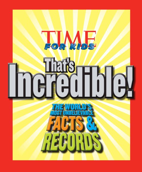 TIME For Kids That's Incredible!: The World's Most Unbelievable Facts and Records! cover
