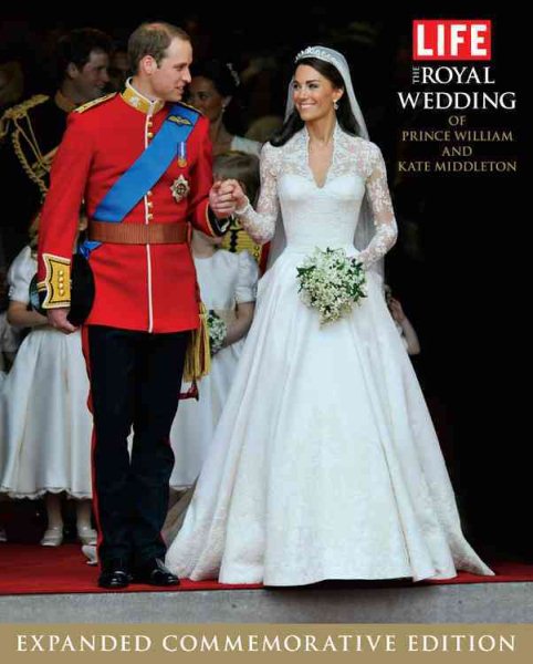 LIFE The Royal Wedding of Prince William and Kate Middleton: Expanded, Commemorative Edition (Life (Life Books)) cover
