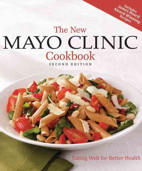 The New Mayo Clinic Cookbook 2nd Edition: Eating Well for Better Health