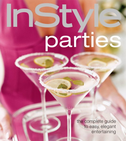 InStyle Parties: The Complete Guide to Easy, Elegant Entertaining All Year Round cover