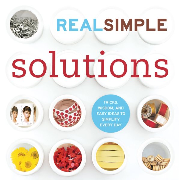 Real Simple Solutions: Tricks, Wisdom, and Easy Ideas to Simplify Every Day cover