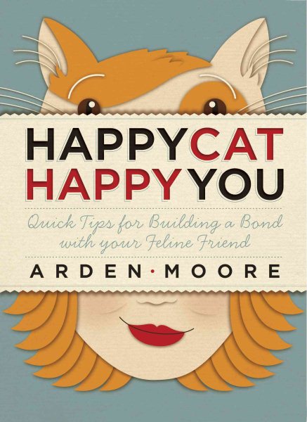 Happy Cat, Happy You: Quick Tips for Building a Bond with Your Feline Friend cover
