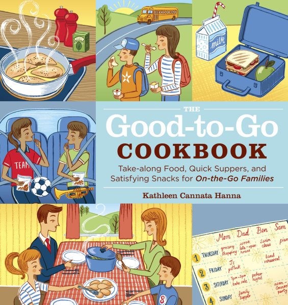The Good-to-Go Cookbook: Take-along Food, Quick Suppers, and Satisfying Snacks for On-The-Go Families cover